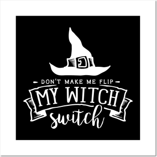 Don't make me flip my Witch switch Posters and Art